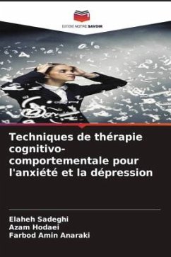 Techniques de thérapie cognitivo-comportementale pour l'anxiété et la dépression - Sadeghi, Elaheh;Hodaei, Azam;Anaraki, Farbod Amin
