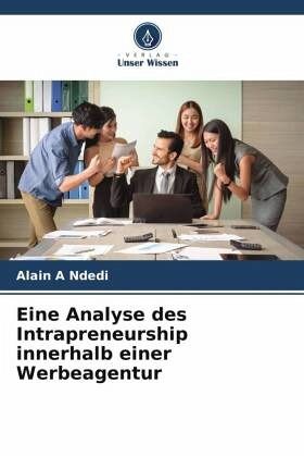 Eine Analyse des Intrapreneurship innerhalb einer Werbeagentur Eine Analyse des Intrapreneurship innerhalb einer Werbeagentur