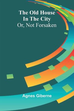 The Old House In The City - Giberne, Agnes The Old House In The City - Giberne, Agnes