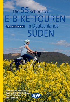 BVA Die 55 schönsten E-Bike Touren in Deutschlands Süden BVA Die 55 schönsten E-Bike Touren in Deutschlands Süden