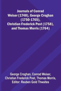 Cover Journals Of Conrad Weiser (1748), George Croghan (1750-1765), Christian Frederick Post (1758), And Thomas Morris (1764)