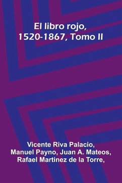 El Libro Rojo, 1520-1867, Tomo Ii - Riva Palacio, Vicente; Martinez de la Torre, Rafael El Libro Rojo, 1520-1867, Tomo Ii - Riva Palacio, Vicente; Martinez de la Torre, Rafael