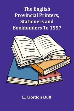 Cover The English Provincial Printers, Stationers And Bookbinders To 1557