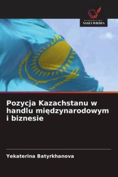 Cover Pozycja Kazachstanu w handlu mi¿dzynarodowym i biznesie