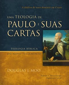 Uma teologia de Paulo e suas cartas: A dádiva do novo domínio em Cristo (eBook, ePUB) - Moo, Douglas J.