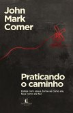 Praticando o caminho: Esteja com Jesus, torne-se como ele, faça como ele fez (eBook, ePUB)