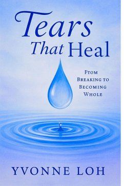 Tear That Heal (eBook, ePUB) - Loh, Yvonne
