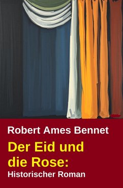 Der Eid und die Rose: Historischer Roman (eBook, ePUB) - Bennet, Robert Ames