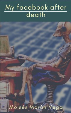 My Facebook After Death (eBook, ePUB) - Vega, Moisés Morán My Facebook After Death (eBook, ePUB) - Vega, Moisés Morán