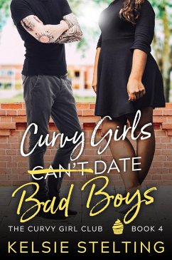 Curvy Girls Can't Date Bad Boys (The Curvy Girl Club, #4) (eBook, ePUB) - Stelting, Kelsie Curvy Girls Can't Date Bad Boys (The Curvy Girl Club, #4) (eBook, ePUB) - Stelting, Kelsie