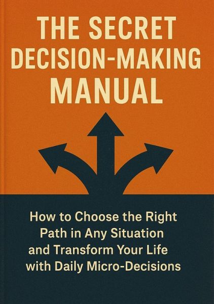 The Secret Decision-Making Manual (eBook, ePUB) The Secret Decision-Making Manual (eBook, ePUB)