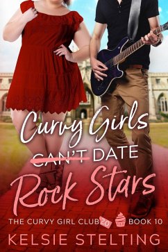 Cover Curvy Girls Can't Date Rock Stars (The Curvy Girl Club, #10) (eBook, ePUB)
