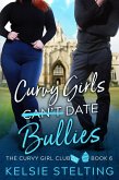 Curvy Girls Can't Date Bullies (The Curvy Girl Club, #6) (eBook, ePUB) Curvy Girls Can't Date Bullies (The Curvy Girl Club, #6) (eBook, ePUB)