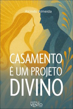 Casamento é um projeto divino (eBook, ePUB) - Almeida, Alcindo
