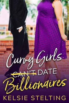 Curvy Girls Can't date Billionaires (The Curvy Girl Club, #2) (eBook, ePUB) - Stelting, Kelsie