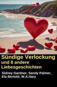 Cover Sündige Verlockung und 8 andere Liebesgeschichten (eBook, ePUB)