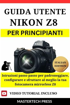 Guida Utente Nikon Z8 per Principianti (eBook, ePUB) - Press, MasterTech