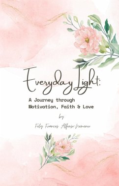 Cover Everyday Light: A Journey through Motivation, Faith & Love (Everyday Light: A Journey through Motivation, Faith & Love Part I: Motivation, #1) (eBook, ePUB)