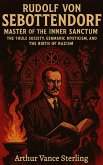 Rudolf von Sebottendorf-Master of the Inner Sanctum: The Thule Society, Germanic Mysticism, and the Birth of Nazism. (eBook, ePUB)
