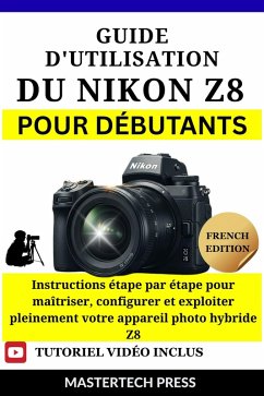 Guide d'utilisation du Nikon Z8 pour Débutants (eBook, ePUB) - Press, MasterTech