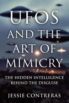 UFOs and the Art of Mimicry: The Hidden Intelligence Behind the Disguise (eBook, ePUB) - Contreras, Jessie