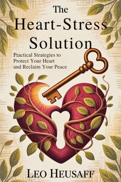 The Heart-Stress Solution (eBook, ePUB) - Heusaff, Leo The Heart-Stress Solution (eBook, ePUB) - Heusaff, Leo