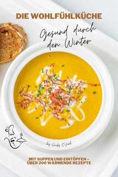 Cover Die Wohlfühlküche: Gesund durch den Winter mit Suppen und Eintöpfen - Über 200 wärmende Rezepte (Winter Küche) (eBook, ePUB)