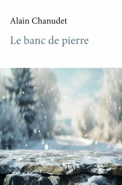 Le banc de pierre (eBook, ePUB) - Chanudet, Alain Le banc de pierre (eBook, ePUB) - Chanudet, Alain