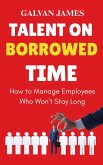 Talent on Borrowed Time : How to Manage Employees Who Won't Stay Long (eBook, ePUB)
