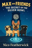 Max and Friends The Secret of the Silver Howl (eBook, ePUB)