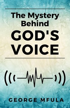 The Mystery Behind God's Voice (eBook, ePUB) - Mfula, George The Mystery Behind God's Voice (eBook, ePUB) - Mfula, George