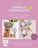 Einfach nachhaltig - verpacken, schenken, aufbewahren (Restauflage) Einfach nachhaltig - verpacken, schenken, aufbewahren (Restauflage)
