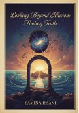 Looking Beyond Illusion: Finding Truth (eBook, ePUB)