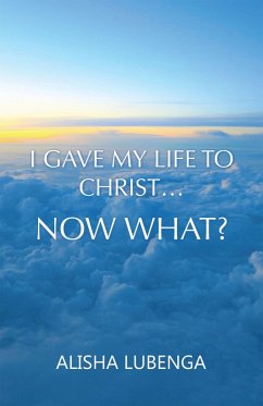 Cover I Gave My Life to Christ... Now What? (eBook, ePUB)