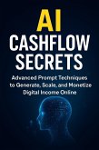 AI Cashflow Secrets: Advanced Prompt Techniques to Generate, Scale, and Monetize Digital Income Online (eBook, ePUB)