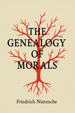 The Genealogy Of Morals (eBook, ePUB) - Nietzsche, Friedrich