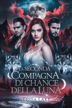La seconda compagna di Chance della Luna (Il Branco di Re Shadow Ridge di Alpha, #3) (eBook, ePUB) - Lake, Tessa La seconda compagna di Chance della Luna (Il Branco di Re Shadow Ridge di Alpha, #3) (eBook, ePUB) - Lake, Tessa