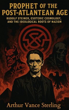 Cover Prophet of the Post-Atlantean Age: Rudolf Steiner, Esoteric Cosmology, and the Ideological Roots of Nazism (eBook, ePUB)