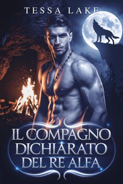 Il Compagno Dichiarato del Re Alfa (Il Branco di Re Shadow Ridge di Alpha, #4) (eBook, ePUB) - Lake, Tessa