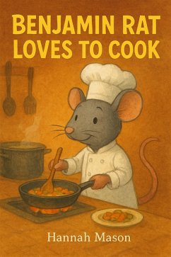 Benjamin Rat Loves To Cook (eBook, ePUB) - Mason, Hannah Benjamin Rat Loves To Cook (eBook, ePUB) - Mason, Hannah