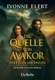 Die Quelle von Arvakor - Der Fluch der Ewigen - Epischer Fantasy-Roman (eBook, ePUB)