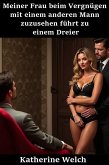 Meiner Frau beim Vergnügen mit einem anderen Mann zuzusehen führt zu einem Dreier (eBook, ePUB)