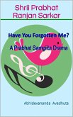Have You Forgotten Me?: A Prabhat Samgiita Drama (Prabhat Samgiita Dramas, #1) (eBook, ePUB)
