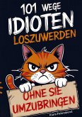 101 Wege, Idioten loszuwerden (ohne sie umzubringen)