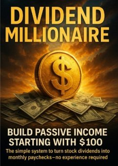 Cover Dividend Millionaire: Build Passive Income Starting With $100