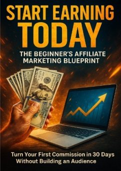 Cover Start Earning Today: The Beginner's Affiliate Marketing Blueprint