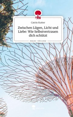 Cover Zwischen Lügen, Licht und Liebe: Wie Selbstvertrauen dich schützt. Life is a Story - story.one