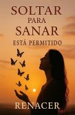 SOLTAR PARA SANAR ESTÁ PERMITIDO (eBook, ePUB)