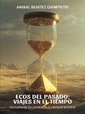 Ecos del Pasado: Viajes en el tiempo: Descubriendo los secretos de la sabiduría ancestral (eBook, ePUB)