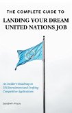 The Complete Guide to Landing Your Dream UN Job (UN Careers Master Series, #1) (eBook, ePUB)